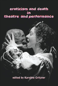 Eroticism and Death in Theatre and Performance by Karoline Gritzner, 9781902806921