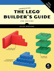 The Unofficial LEGO® Builder's Guide, 2nd Edition by Allan Bedford, 9781593274412