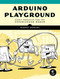 Arduino Playground (Geeky Projects for the Experienced Maker) by Warren Andrews, 9781593277444