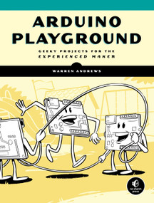 Arduino Playground (Geeky Projects for the Experienced Maker) by Warren Andrews, 9781593277444