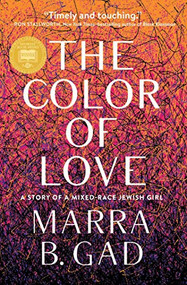 The Color of Love (A Story of a Mixed-Race Jewish Girl) by Marra B. Gad, 9781572842755