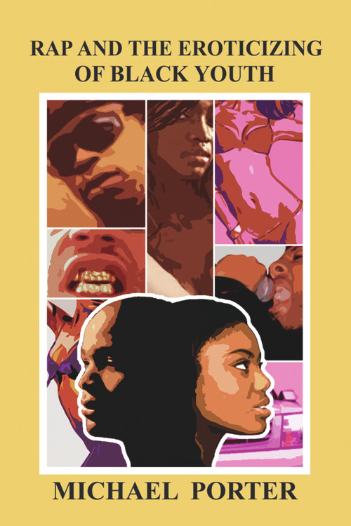 Rap and the Eroticizing of Black Youth by Michael Porter, 9781934155028