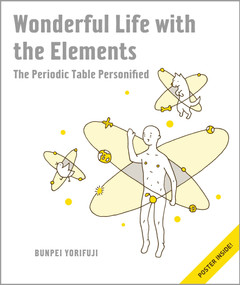 Wonderful Life with the Elements (The Periodic Table Personified) by Bunpei Yorifuji, 9781593274238