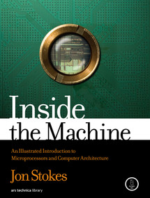 Inside the Machine (An Illustrated Introduction to Microprocessors and Computer Architecture) by Jon Stokes, 9781593276683