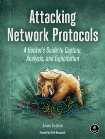 Attacking Network Protocols (A Hacker's Guide to Capture, Analysis, and Exploitation) by James Forshaw, 9781593277505