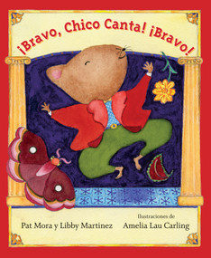 Bravo, Chico Canta! Bravo! by Pat Mora, Libby Martinez, Amelia Lau Carling, Elena Iribarren, 9781773062198