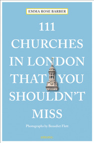 111 Churches in London That You Shouldn't Miss by Emma Rose Barber, Benedict Flett, 9783740809010