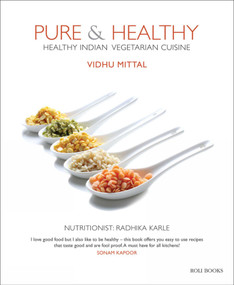 Pure & Healthy (Healthy Indian Vegetarian Cuisine) by Vidhu Mittal, Radhika Karle, 9788194206811