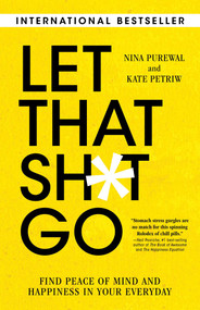 Let That Sh*t Go (Find Peace of Mind and Happiness in Your Everyday) - 9781633886780 by Nina Purewal, Kate Petriw, 9781633886780