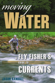 Moving Water (A Fly Fisher's Guide to Currents) - 9780811710220 by Jason Randall, 9780811710220