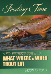 Feeding Time (A Fly Fisher's Guide to What, Where & When Trout Eat) - 9780811711982 by Jason Randall, 9780811711982