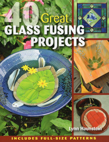40 Great Glass Fusing Projects by Lynn Haunstein, 9780811712347