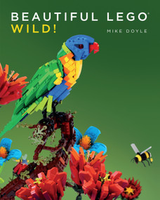 Beautiful LEGO 3: Wild! by Mike Doyle, 9781593276751