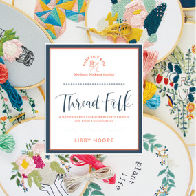 Thread Folk (A Step-by-Step Guide to 15 Modern Embroidery Projects) by Libby Moore, Paige Tate & Co., 9781944515706
