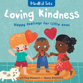 Mindful Tots: Loving Kindness by Whitney Stewart, Rocío Alejandro, 9781782857495