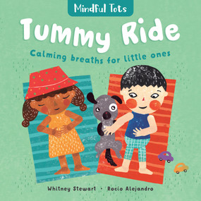 Mindful Tots: Tummy Ride by Whitney Stewart, Rocío Alejandro, 9781782857488