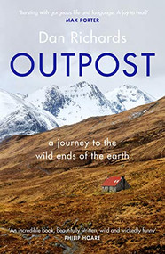 Outpost (A Journey to the Wild Ends of the Earth) by Dan Richards, 9781786891570