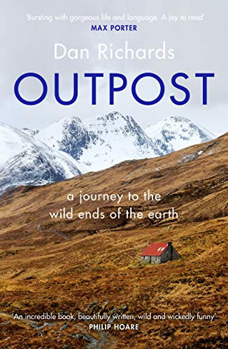 Outpost (A Journey to the Wild Ends of the Earth) by Dan Richards, 9781786891570