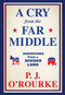 A Cry from the Far Middle (Dispatches from a Divided Land) by P.J. O'Rourke, 9780802157737