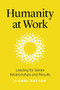 Humanity at Work (Leading for Better Relationships and Results) by Pierre Battah, 9781928055747