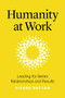 Humanity at Work (Leading for Better Relationships and Results) by Pierre Battah, 9781928055747