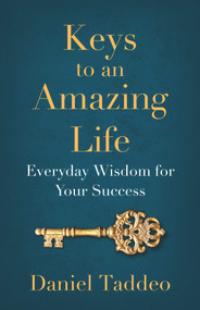 Keys to an Amazing Life (Everyday Wisdom for Your Success) by Daniel Taddeo, 9781951492892