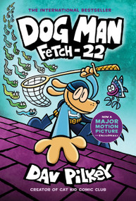 Dog Man: Fetch-22: A Graphic Novel (Dog Man #8): From the Creator of Captain Underpants by Dav Pilkey, Dav Pilkey, 9781338323214