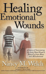 Healing Emotional Wounds (A Story of Overcoming the Long Hard Road to Recovery from Abuse and Abandonment) - 9781614488729 by Nancy M. Welch, 9781614488729