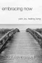Embracing Now (Pain, Joy, Healing, Living) by Chris Maxwell, 9781948794909