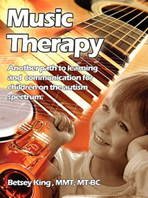 Music Therapy (Another Path to Learning and Communication for Children in the Autism Spectrum) by Bitsey King Brunk, Betsey King Brunk, 9781885477538