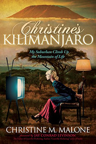 Christine's Kilimanjaro (My Suburban Climb Up the Mountain of Life) - 9781614489306 by Christine M. Malone, Jay Conrad Levinson, 9781614489306