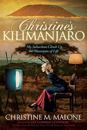 Christine's Kilimanjaro (My Suburban Climb Up the Mountain of Life) - 9781614489306 by Christine M. Malone, Jay Conrad Levinson, 9781614489306