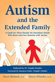 Autism and the Extended Family (A Guide for Those Outside the Immediate Family Who Know and Love Someone with Autism) by Raun Melmed, M.D., Maria Wheeler, M.Ed., 9781935274667