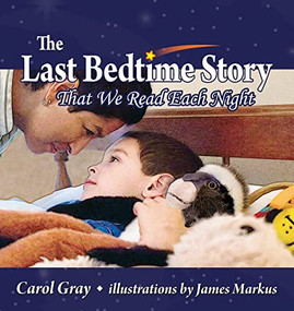 The Last Bedtime Story (That We Read Each Night) by Carol Gray, James Markus, 9781935567431