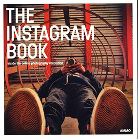 The Instagram Book: Inside The Online Photography Revolution by Steve Crist, Megan Shoemaker, 9781623260354