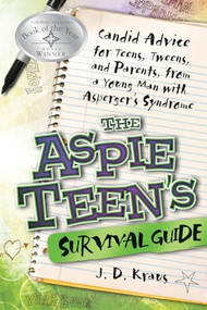 The Aspie Teen's Survival Guide (Candid Advice for Teens, Tweens, and Parents, from a Young Man with Asperger's Syndrome) by J. D. Kraus, 9781935274162