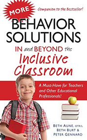 More Behavior Solutions In and Beyond the Inclusive Classroom (A Must-Have for Teachers and Other Educational Professionals!) by Beth Aune, Beth Burt, Peter Gennaro, 9781935274483