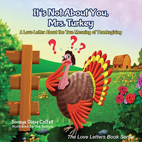 It's Not About You, Mrs. Turkey (A Love Letter About the True Meaning of Thanksgiving) - 9781630476373 by Soraya Diase Coffelt, 9781630476373