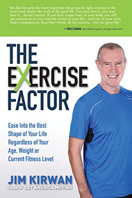 The eXercise Factor (Ease Into the Best Shape of Your Life Regardless of Your Age, Weight or Current Fitness Level) - 9781630473242 by Jim Kirwan, 9781630473242