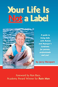 Your Life is Not a Label (A Guide to Living Fully with Autism and Asperger's Syndrome for Parents, Professionals and You!) by Jerry Newport, Ron Bass, 9781885477774