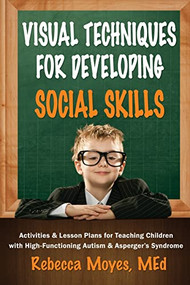 Visual Techniques for Developing Social Skills by Rebecca A Moyes, 9781935274513