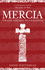 Mercia (The Rise and Fall of a Kingdom) - 9781398103337 by Annie Whitehead, 9781398103337