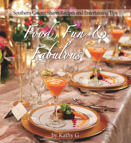 Food, Fun & Fabulous (Southern Caterer Shares Recipes & Entertaining Tips) by Kathy G. Mezrano, 9780996965330