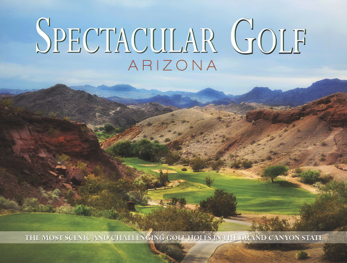 Spectacular Golf Arizona by Panache Partners, LLC, 9780988614093