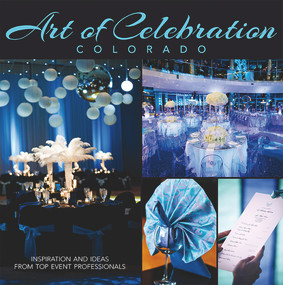 Art of Celebration Colorado (Inspiration and Ideas from Top Event Professionals) by Panache Partners, LLC, Sharon Magness Blake, 9780983239888