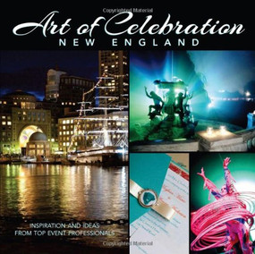 Art of Celebration New England (Inspiration and Ideas from Top Event Professionals) by Panache Partners, LLC, 9781933415956