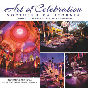 Art of Celebration Northern California (Inspiration and Ideas from Top Event Professionals) by Panache Partners, LLC, 9781933415888