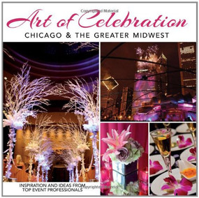 Art of Celebration Chicago & the Greater Midwest (The Making of a Gala) by Panache Partners, LLC, 9781933415857