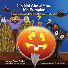 It's Not About You, Mr. Pumpkin (A Love Letter About the True Meaning of Halloween) - 9781630476403 by Soraya Diase Coffelt, 9781630476403