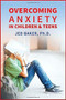 Overcoming Anxiety in Children & Teens by Jed Baker, 9781941765142